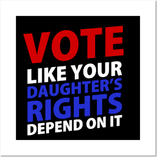 Vote Like Your Daughter's Depends On It Posters and Art